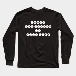 Trust the timing  of your life Long Sleeve T-Shirt